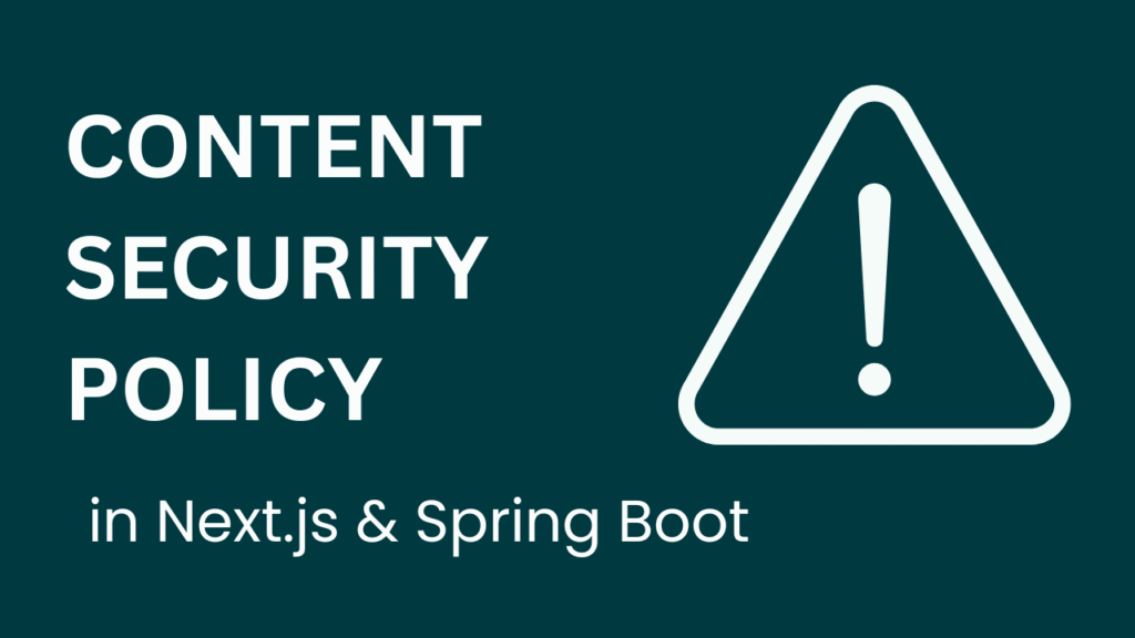 CSP header example Content Security Policy flow in Next.js Content Security Policy flow in Spring Boot